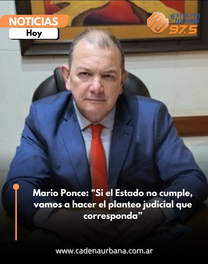 Mario Ponce: Si el Estado no cumple, vamos a hacer el planteo judicial que corresponda