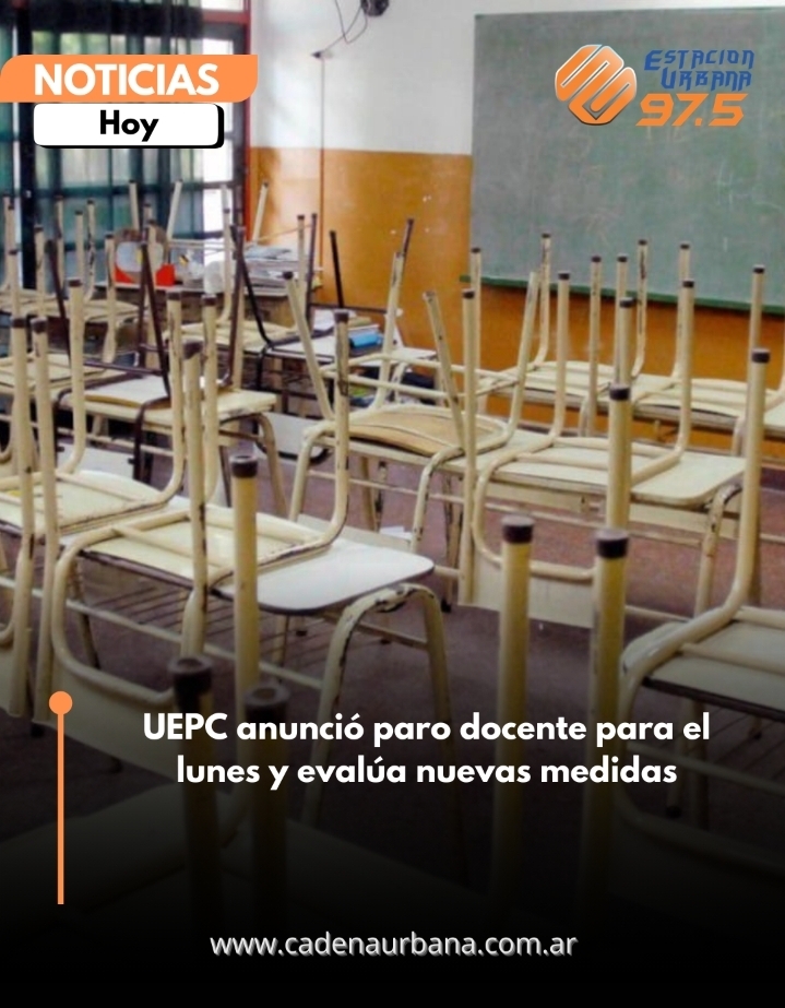 UEPC anunci&oacute; paro docente para el lunes y eval&uacute;a nuevas medidas