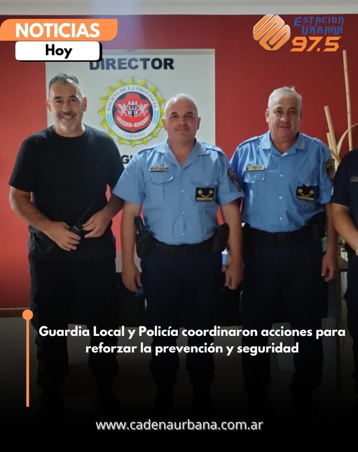 Guardia Local y Polic&iacute;a coordinaron acciones para reforzar la prevenci&oacute;n y seguridad