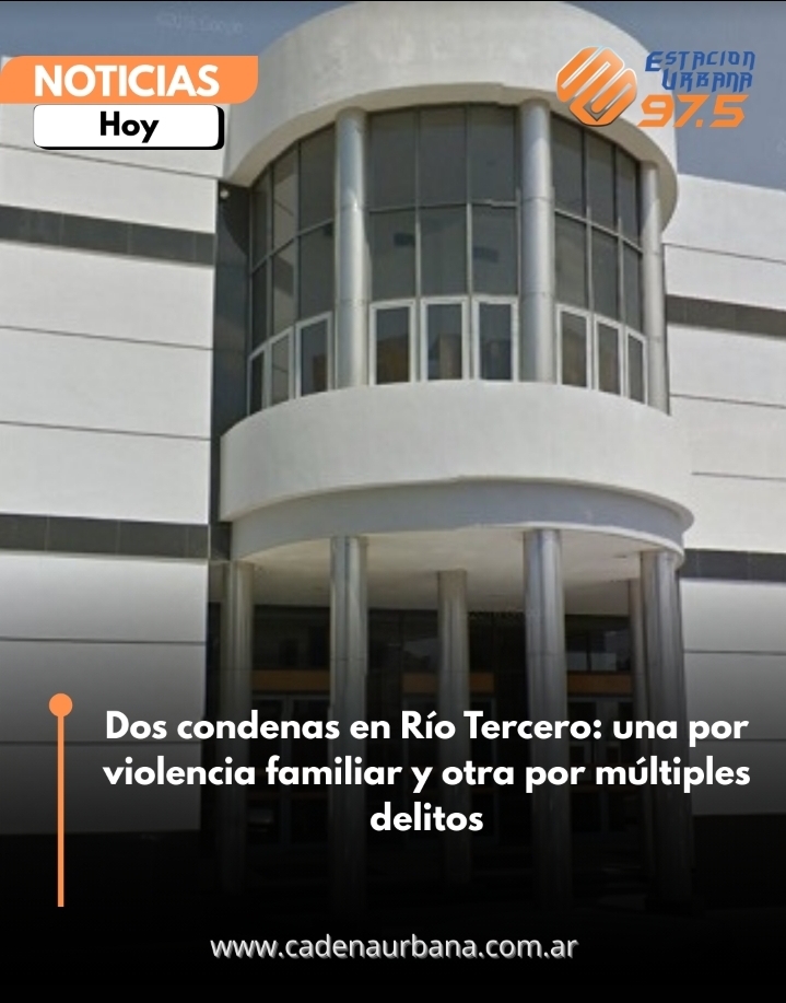 Dos condenas en R&iacute;o Tercero: una por violencia familiar y otra por m&uacute;ltiples delitos