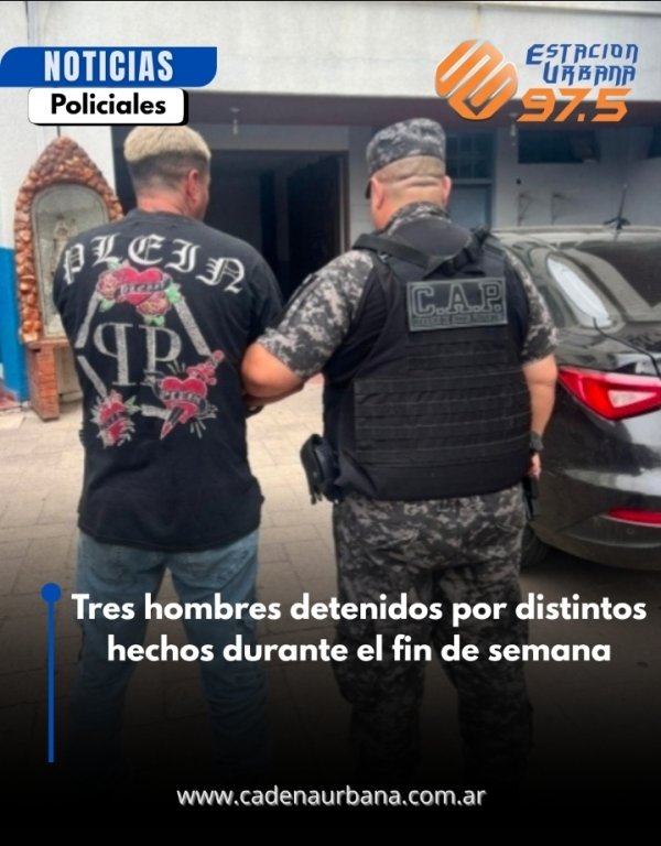 Tres hombres detenidos por distintos hechos durante el fin de semana