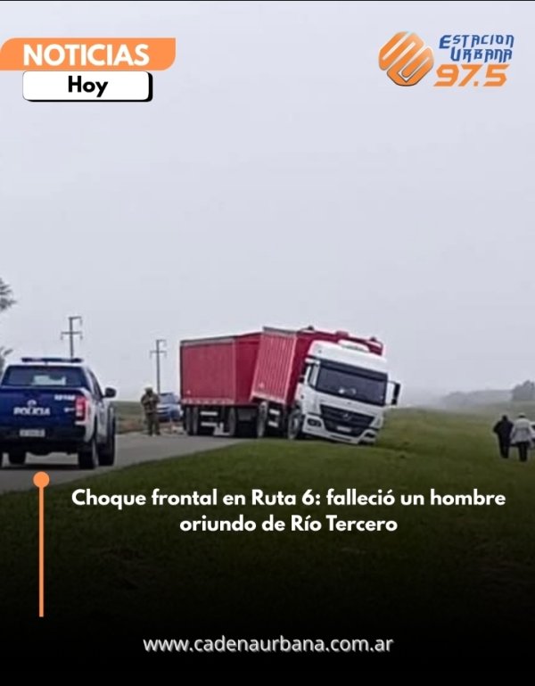 Choque frontal en Ruta 6: falleci&oacute; un hombre oriundo de R&iacute;o Tercero