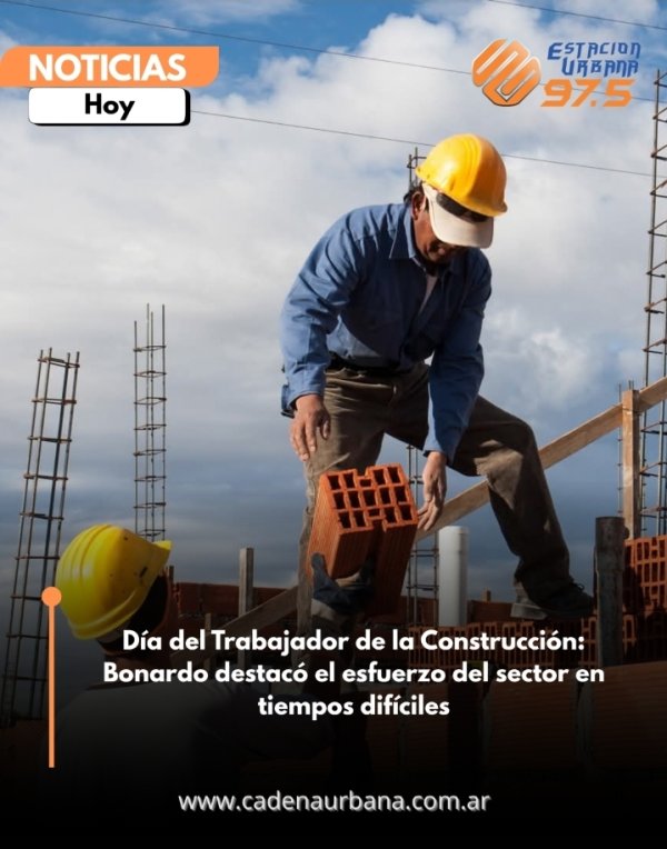 D&iacute;a del Trabajador de la Construcci&oacute;n: Bonardo destac&oacute; el esfuerzo del sector en tiempos dif&iacute;ciles