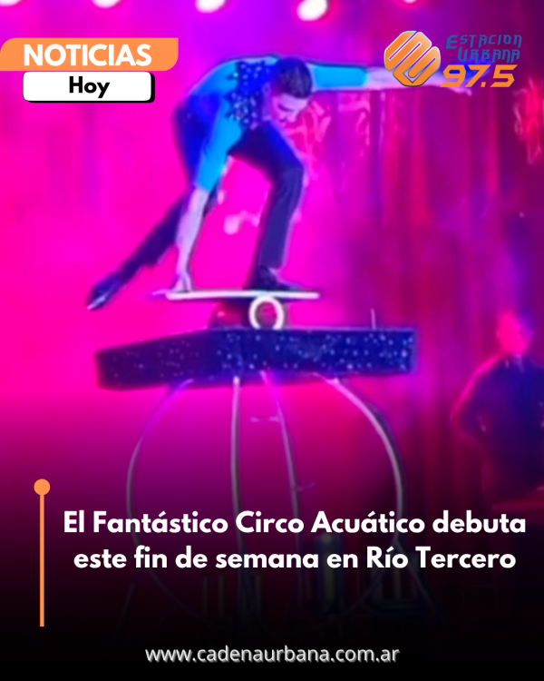 El Fant&aacute;stico Circo Acu&aacute;tico debuta este fin de semana en R&iacute;o Tercero