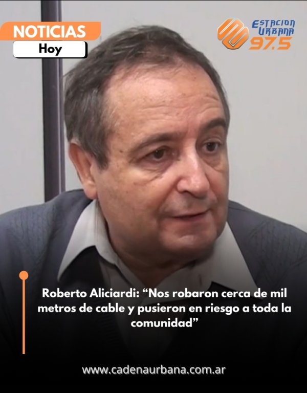 Roberto Aliciardi: &ldquo;Nos robaron cerca de mil metros de cable y pusieron en riesgo a toda la comunidad&rdquo;