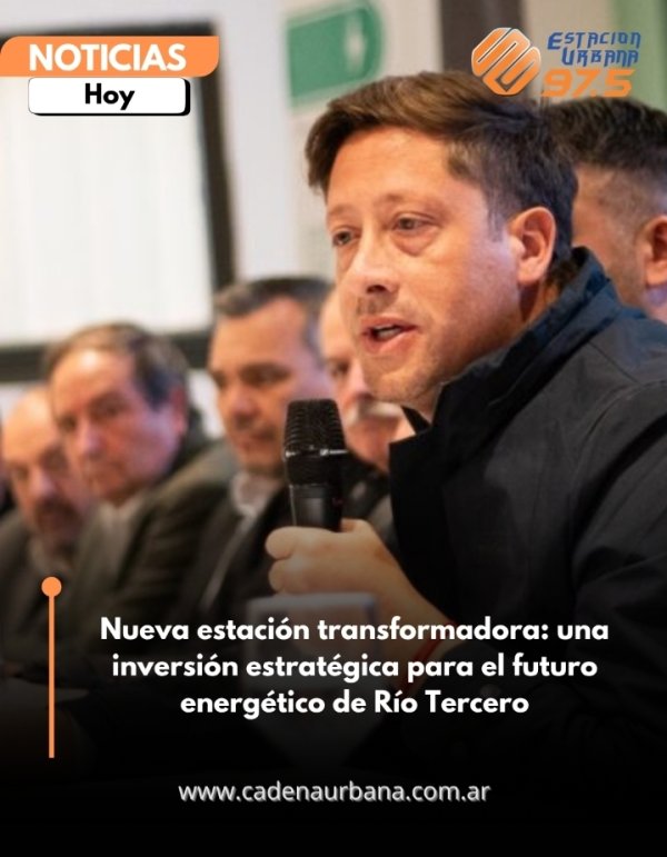 Nueva estaci&oacute;n transformadora: una inversi&oacute;n estrat&eacute;gica para el futuro energ&eacute;tico de R&iacute;o Tercero