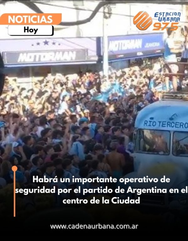 Habr&aacute; un importante operativo de seguridad por el partido de Argentina en el centro de la Ciudad 
