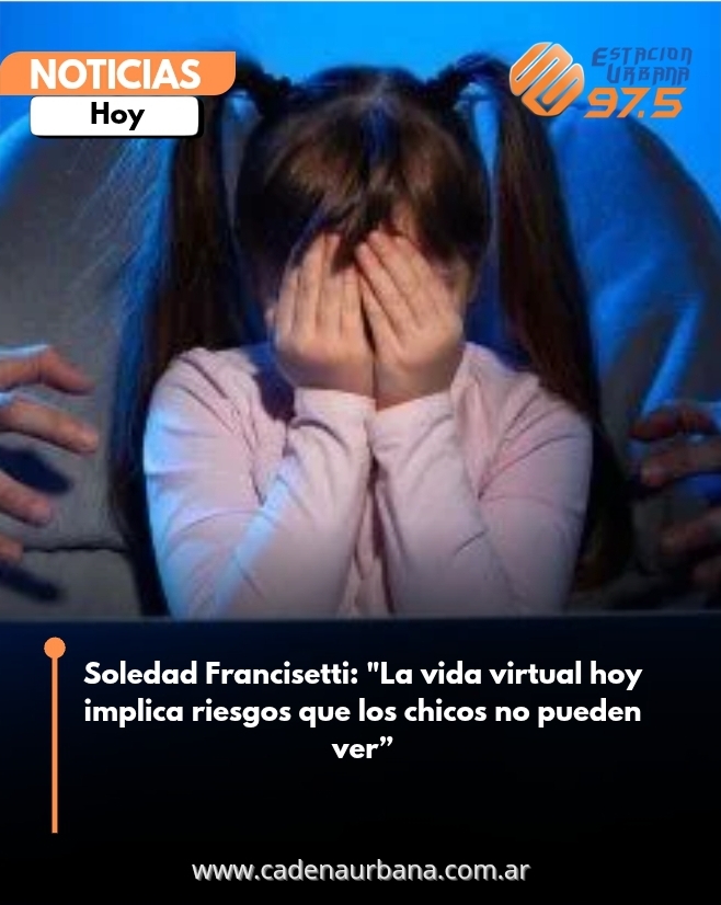 Soledad Francisetti: La vida virtual hoy implica riesgos que los chicos no pueden ver