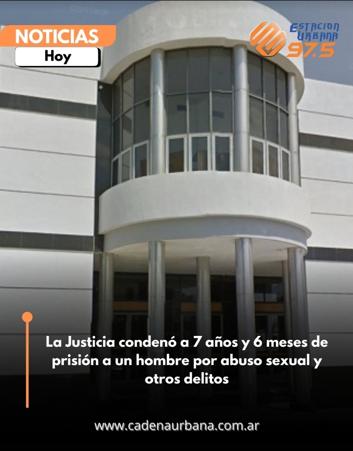 La Justicia condenó a 7 años y 6 meses de prisión a un hombre por abuso sexual y otros delitos