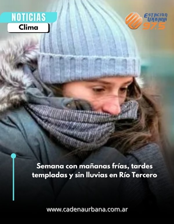 Semana con ma&ntilde;anas fr&iacute;as, tardes templadas y sin lluvias en R&iacute;o Tercero