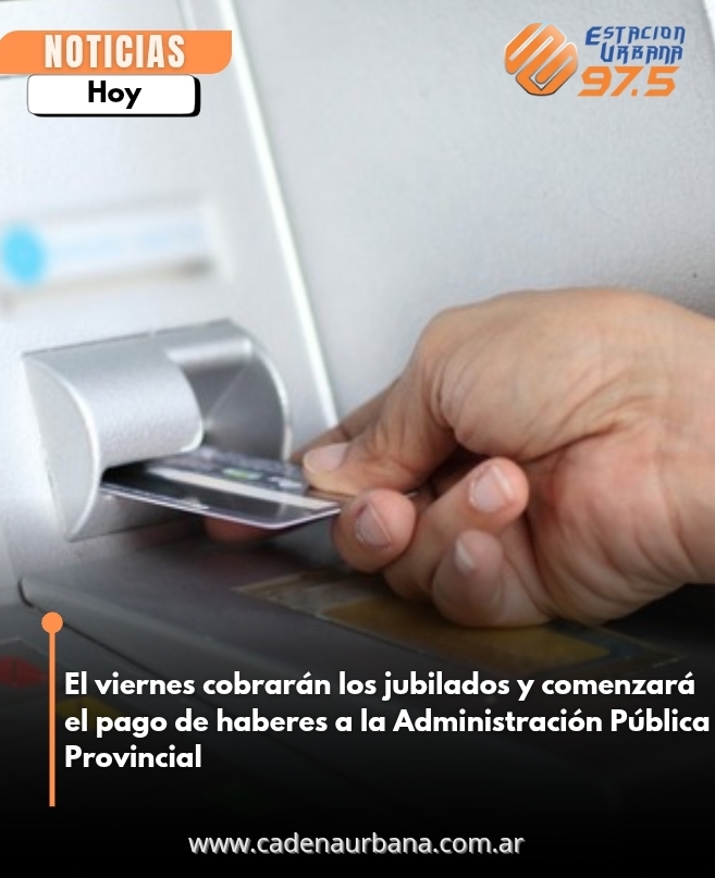 El viernes cobrarán los jubilados y comenzará el pago de haberes a la Administración Pública Provincial