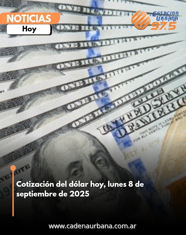 Cotización del dólar hoy, lunes 8 de septiembre de 2025
