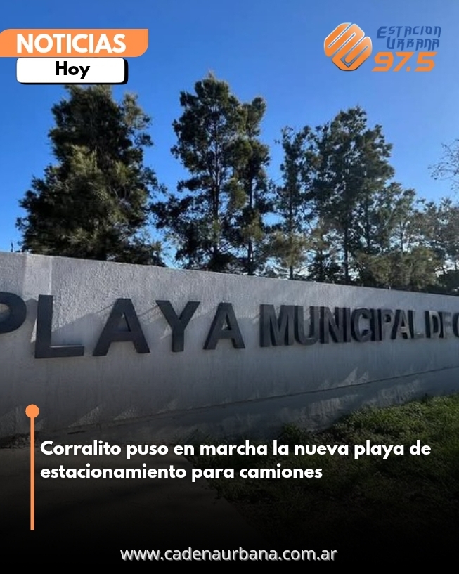 Corralito puso en marcha la nueva playa de estacionamiento para camiones