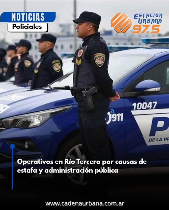 Operativos en Río Tercero por causas de estafa y administración pública 