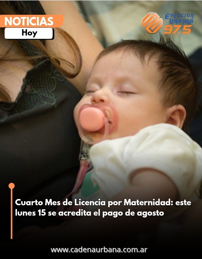 Cuarto Mes de Licencia por Maternidad: este lunes 15 se acredita el pago de agosto