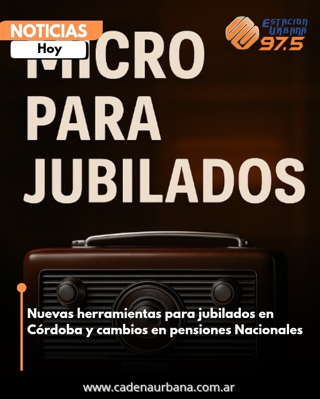 Nuevas herramientas para jubilados en Córdoba y  cambios en pensiones Nacionales 