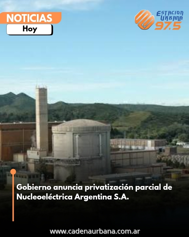 Gobierno anuncia privatización parcial de Nucleoeléctrica Argentina S.A.