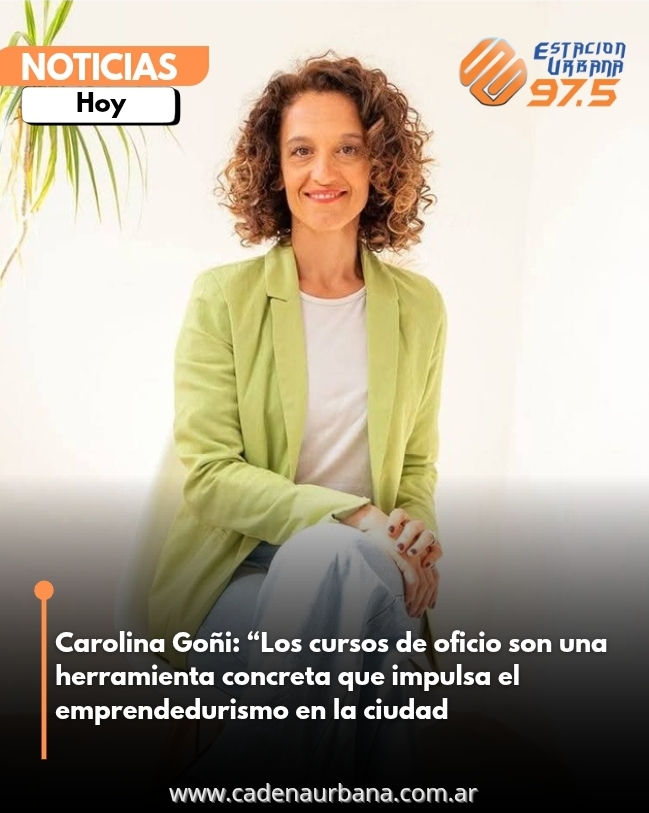 Carolina Goñi: Los cursos de oficio son una herramienta concreta que impulsa el emprendedurismo en la ciudad