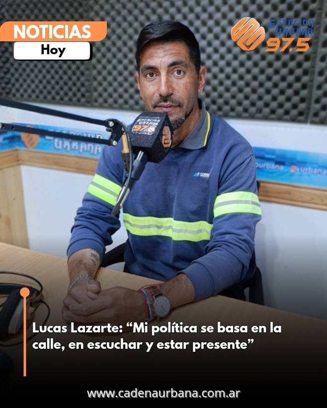Lucas Lazarte: Mi política se basa en la calle, en escuchar y estar presente