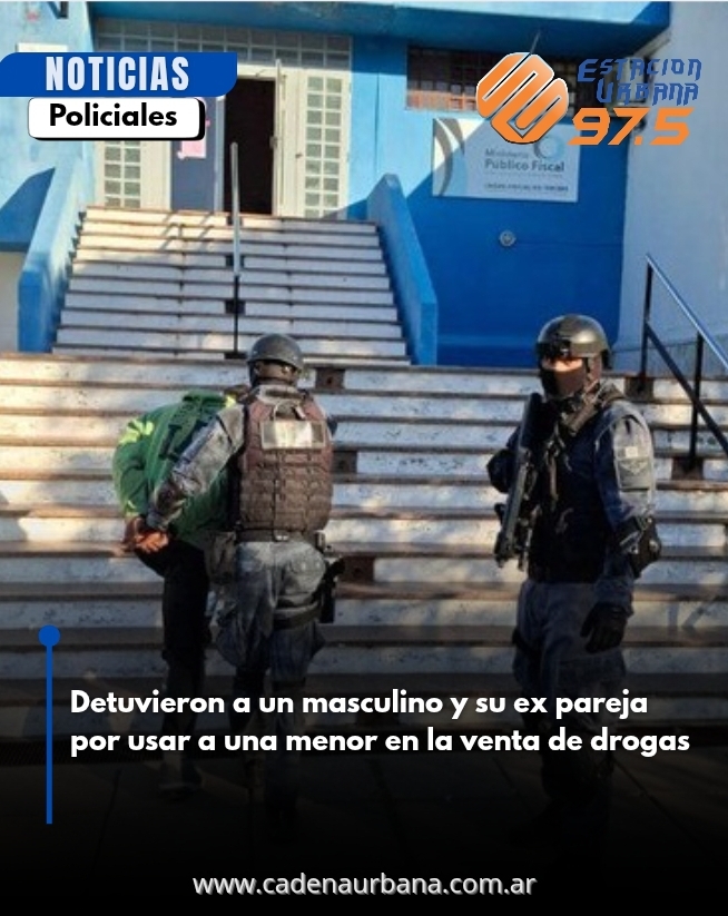 Detuvieron a un masculino y su ex pareja por usar a una menor en la venta de drogas