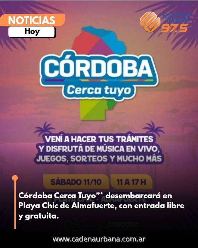 Córdoba Cerca Tuyo llega a Almafuerte con música, servicios y diversión