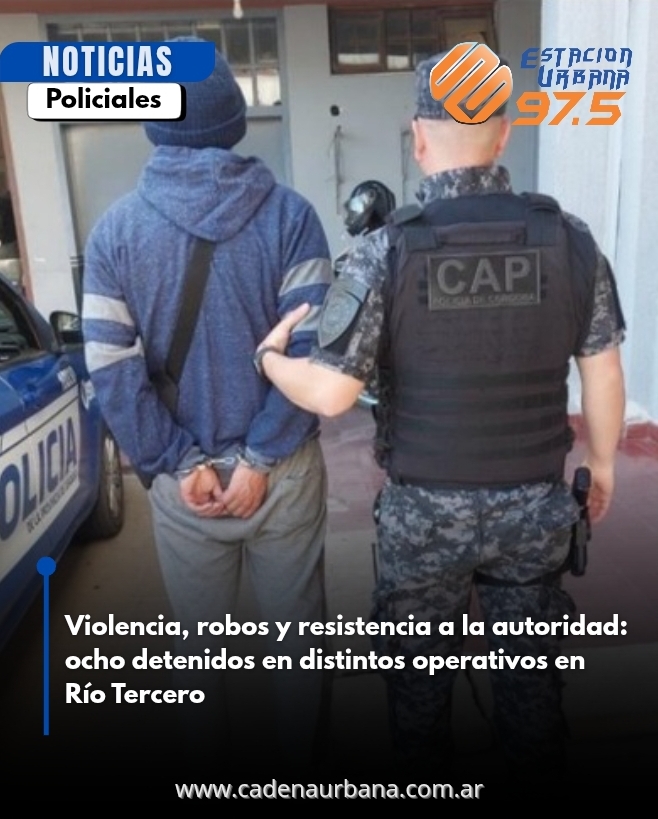 Violencia, robos y resistencia a la autoridad: ocho detenidos en distintos operativos en Río Tercero