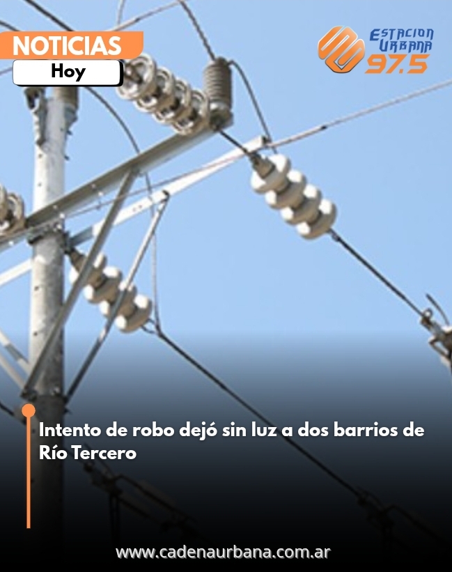  Intento de robo dejó sin luz a dos barrios de Río Tercero