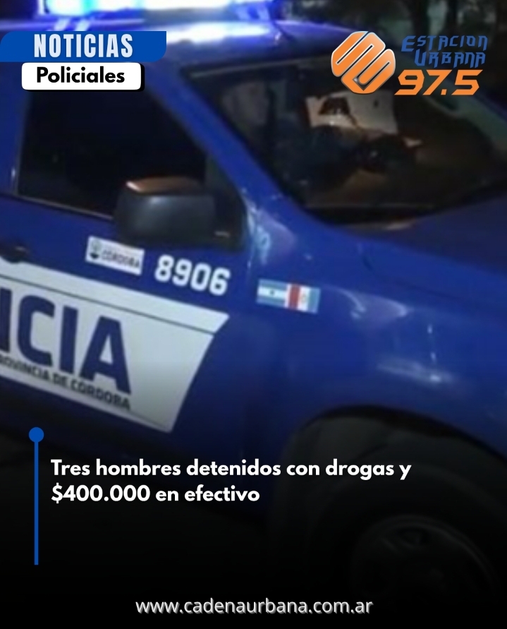 Tres hombres detenidos con drogas y $400.000 en efectivo