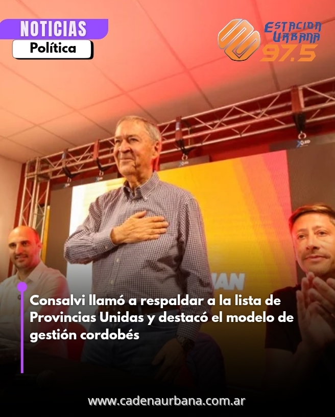 Consalvi llamó a respaldar a la lista de Provincias Unidas y destacó el modelo de gestión cordobés
