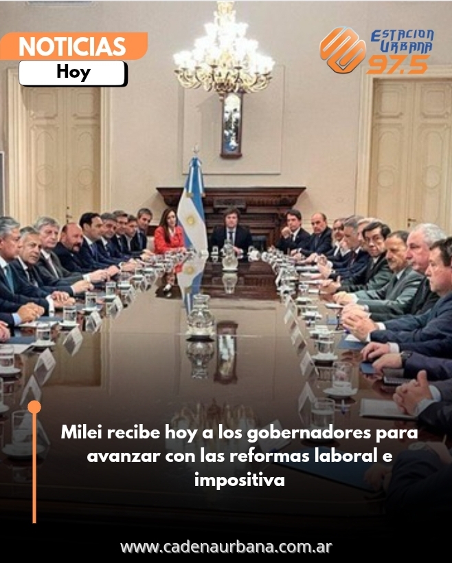 Milei recibe hoy a los gobernadores para avanzar con las reformas laboral e impositiva