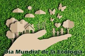 D&Iacute;A MUNDIAL DE LA ECOLOG&Iacute;A: NECESITAMOS COMPROMISO CON EL AMBIENTE Y CON NUESTRAS ACCIONES